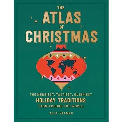 Afbeelding van the Atlas of Christmas: Merriest, Tastiest, Quirkiest Holiday Traditions from Around World
