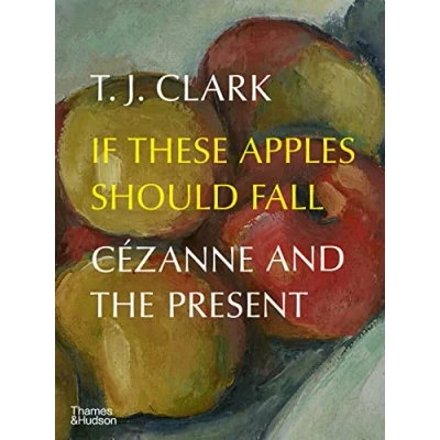 Afbeelding van If These Apples Should Fall: Cezanne and the Present