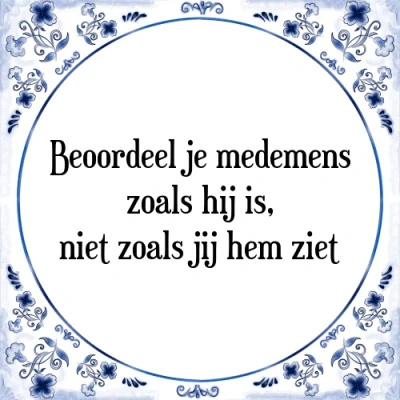 Afbeelding van Beoordeel je medemens zoals hij is, niet j Tegeltje + Spreuk