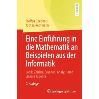 Afbeelding van Eine Einführung in die Mathematik an Beispielen aus der Informatik: Logik, Zahlen, Graphen, Analysis und Lineare Algebra