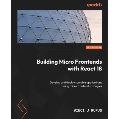 Afbeelding van Building micro Frontends with React 18: Develop and deploy scalable applications using frontend strategies