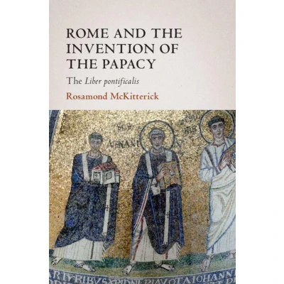 Afbeelding van Rome and The Invention of Papacy: Liber Pontificalis