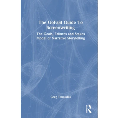 Afbeelding van The GoFaSt Guide To Screenwriting: Goals, Failures, and Stakes Model of Narrative Storytelling