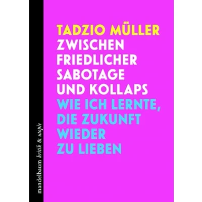 Afbeelding van Zwischen friedlicher Sabotage und Kollaps: Wie ich lernte, die Zukunft wieder zu lieben