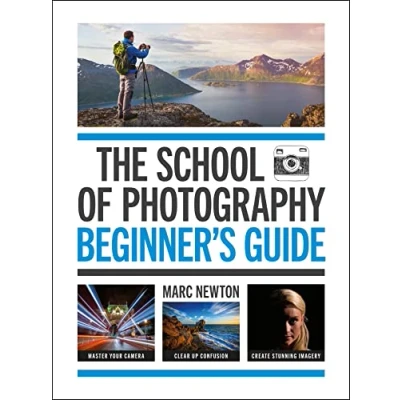 Afbeelding van The School of Photography: Beginner’s Guide: Master your camera, clear up confusion, create stunning imagery