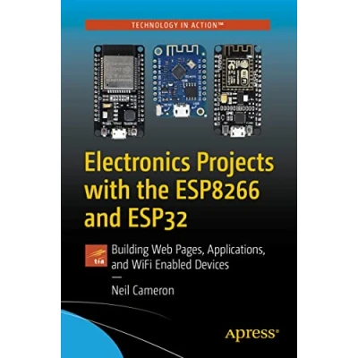 Afbeelding van Electronics Projects with the ESP8266 and ESP32: Building Web Pages, Applications, WiFi Enabled Devices