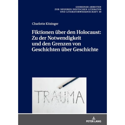 Afbeelding van Fiktionen über den Holocaust: Zu der Notwendigkeit und Grenzen von Geschichten Geschichte (39)