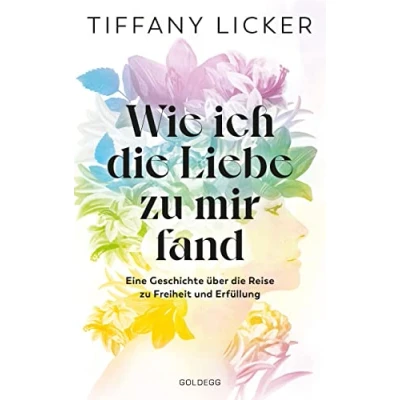 Afbeelding van Wie ich die Liebe zu mir fand: Eine Geschichte über Reise Freiheit und Erfüllung. Selbstannahme dein Schlüssel Lebensfreude im Alltäglichen: Ein Selbstliebe Buch mit Affirmationen