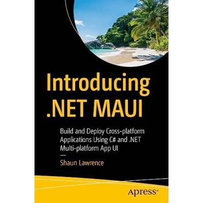 Afbeelding van Introducing .NET MAUI: Build and Deploy Cross platform Applications Using C# Multi App UI