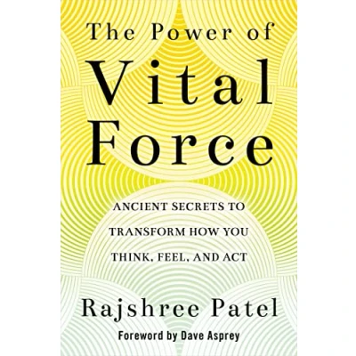 Afbeelding van The Power of Vital Force: Ancient Secrets to Transform How You Think, Feel and Act
