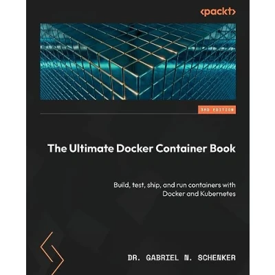 Afbeelding van The Ultimate Docker Container Book Third Edition: Build, test, ship, and run containers with Kubernetes