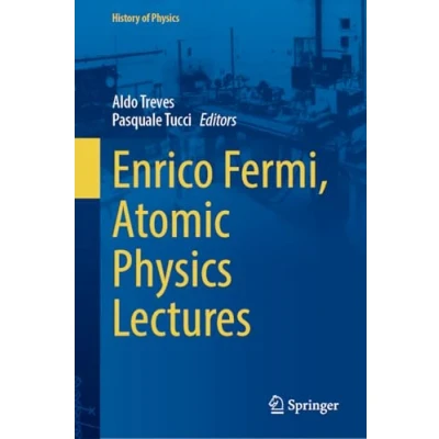Afbeelding van History of Physics Enrico Fermi, Atomic Lectures