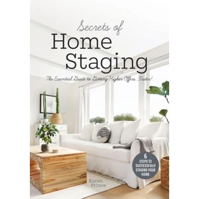 Afbeelding van Secrets of Home Staging: The Essential Guide to Getting Higher Offers Faster (Home décor ideas, design tips, and advice on staging your home)
