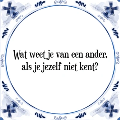 Afbeelding van Wat weet je van een ander, als jezelf niet ken Tegeltje + Spreuk