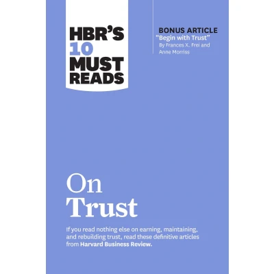Afbeelding van HBR&#039;s 10 Must Reads on Trust: (with bonus article &quot;Begin with Trust&quot; by Frances X. Frei and Anne Morriss)
