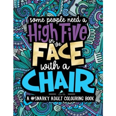 Afbeelding van a Snarky Adult Colouring Book: Some People Need High Five, In the Face, With Chair