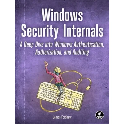 Afbeelding van Windows Security Internals: A Deep Dive into Authentication, Authorization, and Auditing