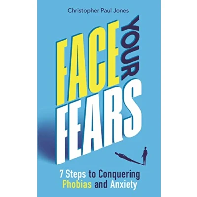 Afbeelding van Face Your Fears: 7 Steps to Conquering Phobias &amp; Anxiety