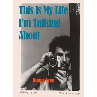 Afbeelding van Danny Lyon: This Is My Life I&#039;m Talking About: I’m About
