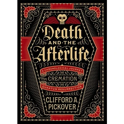 Afbeelding van Death and the Afterlife: A Chronological Journey, from Cremation to Quantum Resurrection