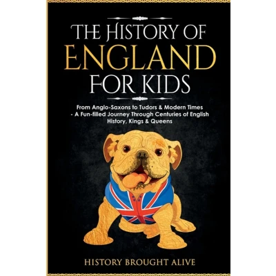 Afbeelding van The History of England for Kids: From Anglo Saxons to Tudors &amp; Modern Times A Fun filled Journey Through Centuries English History, Kings Queens