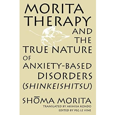 Afbeelding van Morita Therapy and the True Nature of Anxiety Based Disorders (Shinkeishitsu)