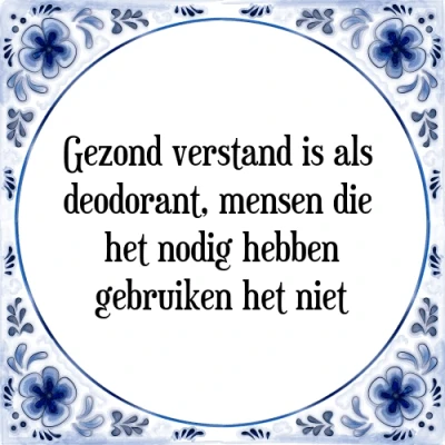 Afbeelding van Gezond verstand is als deodorant, mensen die h Tegeltje + Spreuk