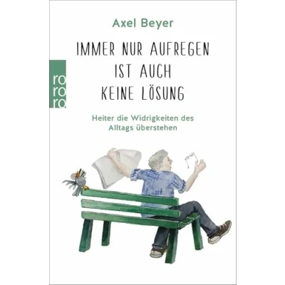 Afbeelding van Immer nur aufregen ist auch keine Lösung: Heiter die Widrigkeiten des Alltags überstehen