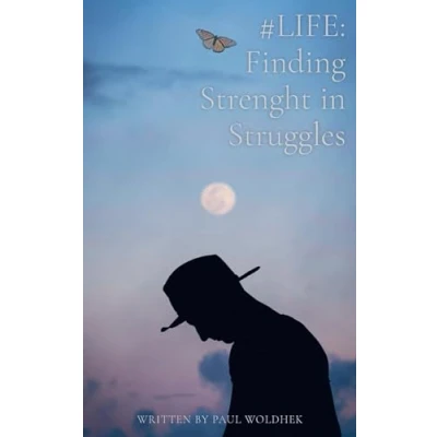 Afbeelding van #LIFE: Finding Strength in Struggles: How to find happiness again