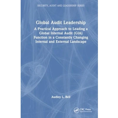 Afbeelding van Global Audit Leadership: a Practical Approach to Leading Internal (GIA) Function in Constantly Changing and External Landscape