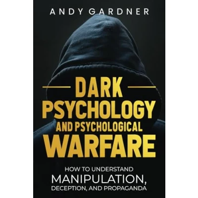 Afbeelding van Dark Psychology and Psychological Warfare: How to Understand Manipulation, Deception, Propaganda
