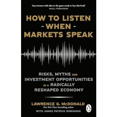 Afbeelding van How to Listen When Markets Speak: Risks, Myths and Investment Opportunities in a Radically Reshaped Economy