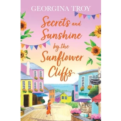 Afbeelding van Secrets and Sunshine by the Sunflower Cliffs: A beautiful, feel good, romantic read from Georgina Troy for 2024
