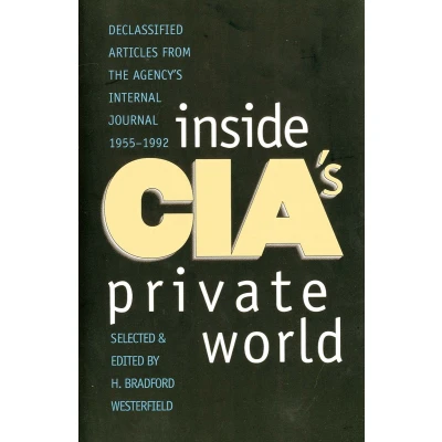 Afbeelding van Inside CIA&#039;s Private World Declassified Articles from the Agency&#039;s Internal Journal 1955 92 (Paper)