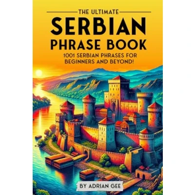 Afbeelding van The Ultimate Serbian Phrase Book: 1001 Phrases for Beginners and Beyond!