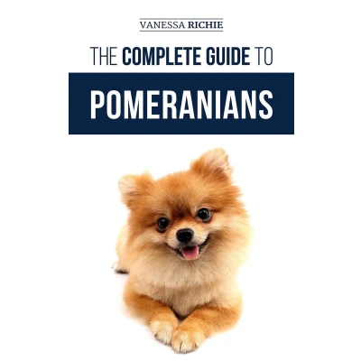 Afbeelding van The Complete Guide to Pomeranians: Finding, Preparing for, Socializing, Training, Feeding, and Loving Your New Pomeranian Puppy