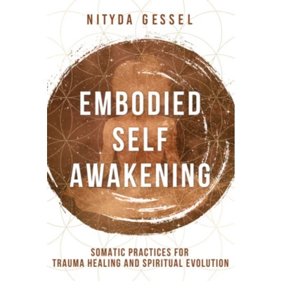 Afbeelding van Embodied Self Awakening: Somatic Practices for Trauma Healing and Spiritual Evolution