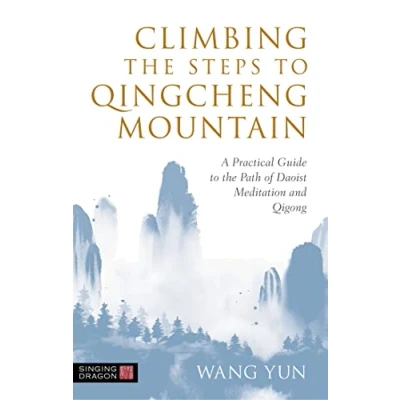 Afbeelding van Climbing the Steps to Qingcheng Mountain: A Practical Guide Path of Daoist Meditation and Qigong