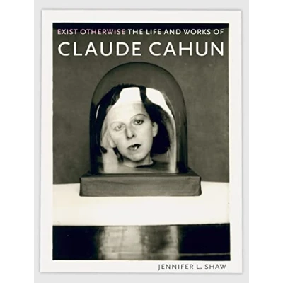 Afbeelding van Exist Otherwise: The Life and Works of Claude Cahun