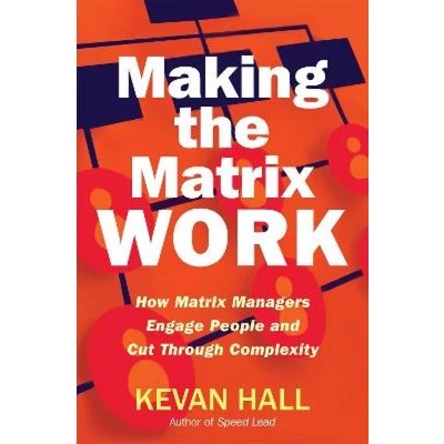 Afbeelding van Making the Matrix Work: How Managers Engage People and Cut Through Complexity
