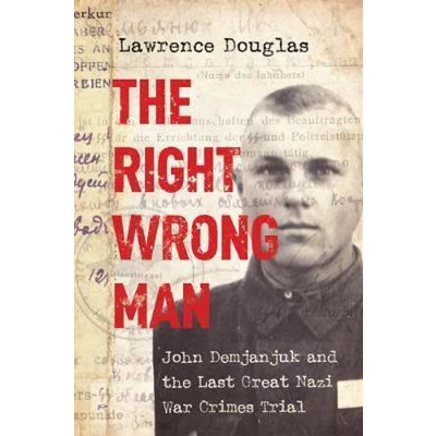 Afbeelding van the Right Wrong Man: John Demjanjuk and Last Great Nazi War Crimes Trial