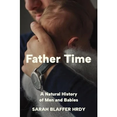 Afbeelding van Father Time: A Natural History of Men and Babies