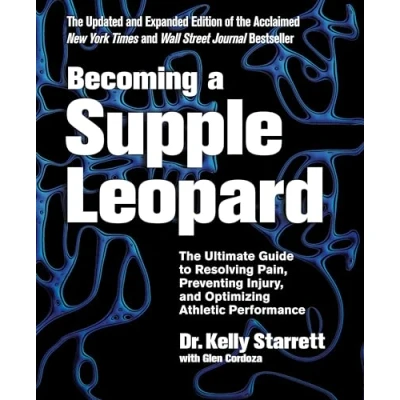 Afbeelding van Becoming A Supple Leopard: The Ultimate Guide to Resolving Pain, Preventing Injury, and Optimizing Athletic Performance