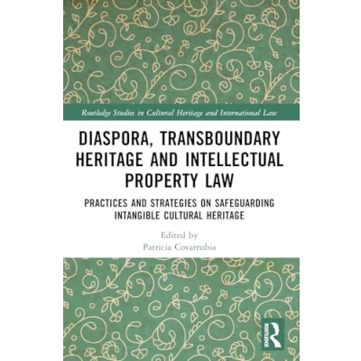 Afbeelding van Transboundary Heritage and Intellectual Property Law: Safeguarding Intangible Cultural