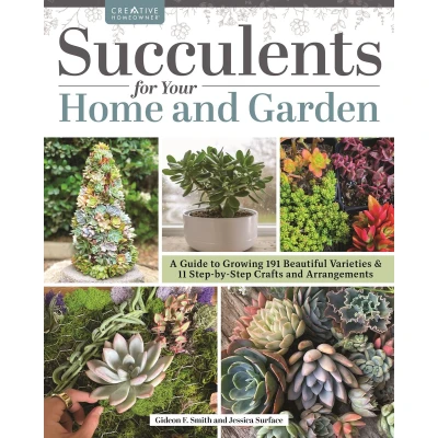 Afbeelding van Succulents for Your Home and Garden: A Guide to Growing 191 Beautiful Varieties &amp; 11 Step by Crafts Arrangements