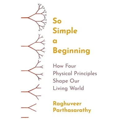 Afbeelding van So Simple a Beginning: How Four Physical Principles Shape Our Living World