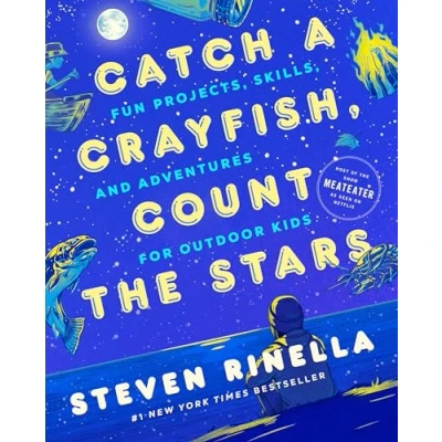 Afbeelding van Catch a Crayfish, Count the Stars: Fun Projects, Skills, and Adventures for Outdoor Kids