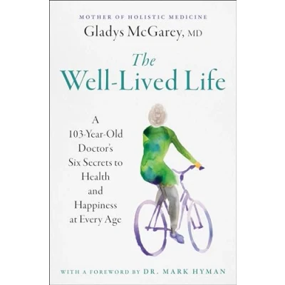 Afbeelding van The Well Lived Life: A 103 Year Old Doctor&#039;s Six Secrets to Health and Happiness at Every Age