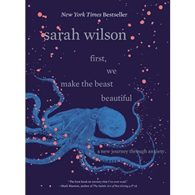 Afbeelding van First, We Make the Beast Beautiful: A New Journey Through Anxiety