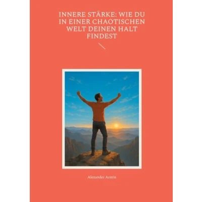 Afbeelding van Innere Stärke: Wie du in einer chaotischen Welt deinen Halt findest